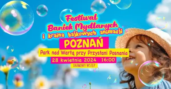 Festiwal Baniek Mydlanych i Kraina Bajkowych Animacji w Poznaniu