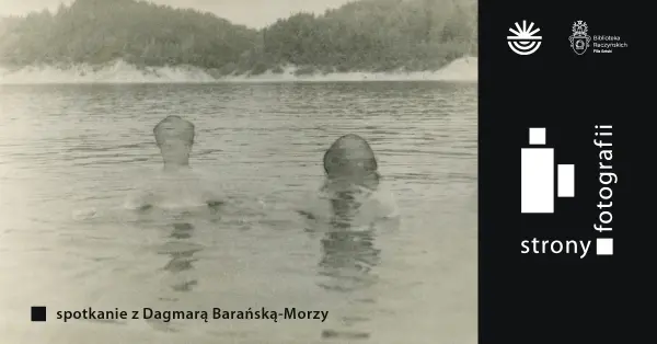 Strony fotografii: spotkanie z Dagmarą Barańską-Morzy