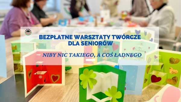 "Niby nic takiego, a coś ładnego" | Warsztaty twórcze dla seniorów